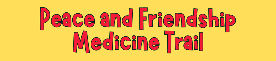 Peace and Friendship Medicine Trail